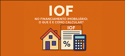 IOF no financiamento imobiliário: entenda o imposto e saiba como calcular