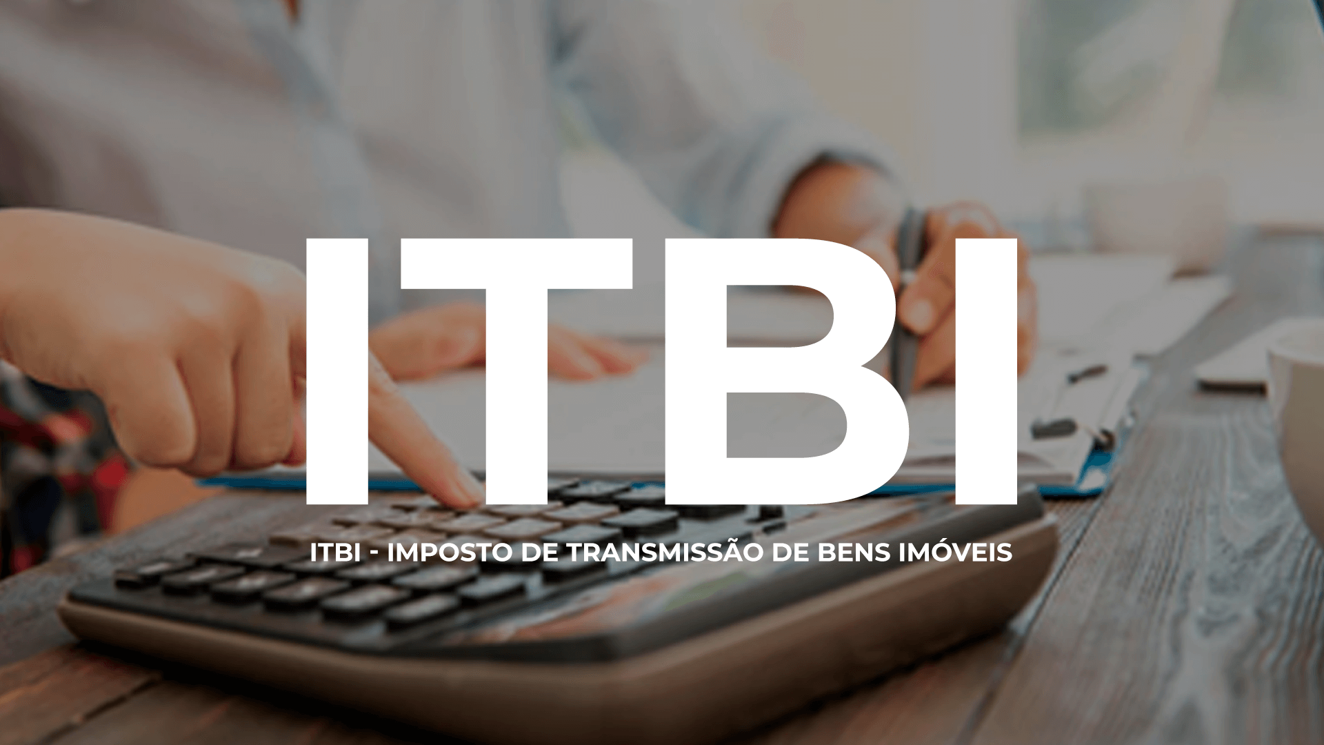 ITBI: guia completo com tudo que você precisa saber